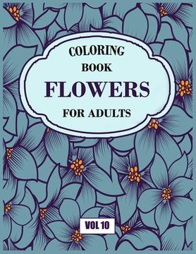 portada Flower Coloring Book For Adults Vol 10: An Adult Coloring Book with Flower Collection, Stress Relieving Flower Designs for Relaxation