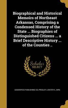 portada Biographical and Historical Memoirs of Northeast Arkansas, Comprising a Condensed History of the State ... Biographies of Distinguished Citizens ... a (en Inglés)