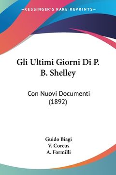 portada Gli Ultimi Giorni Di P. B. Shelley: Con Nuovi Documenti (1892) (in Italian)