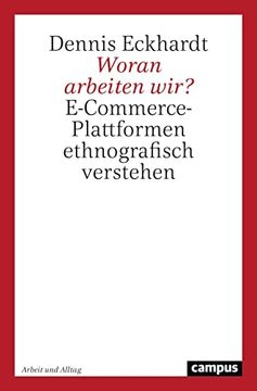 portada Woran Arbeiten Wir? E-Commerce-Plattformen Ethnografisch Verstehen (Arbeit und Alltag, 24) Eckhardt, Dennis (en Alemán)
