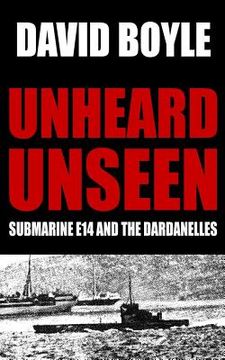 portada Unheard, Unseen: Submarine E14 and the Dardanelles