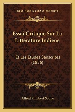 portada Essai Critique Sur La Litterature Indiene: Et Les Etudes Sanscrites (1856) (in French)