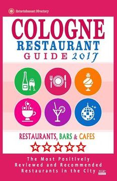 portada Cologne Restaurant Guide 2017: Best Rated Restaurants in Cologne, Germany - 500 Restaurants, Bars and Cafés recommended for Visitors, 2017 (in English)