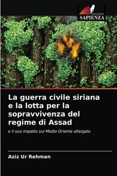 portada La guerra civile siriana e la lotta per la sopravvivenza del regime di Assad (in Italian)