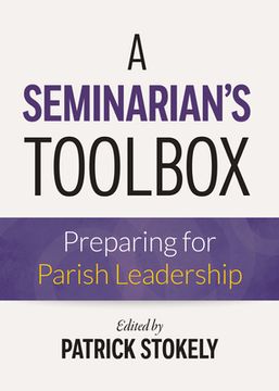 portada A Seminarian's Toolbox: Preparing for Parish Leadership (en Inglés)