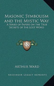 portada masonic symbolism and the mystic way: a series of papers on the true secrets of the lost word (en Inglés)