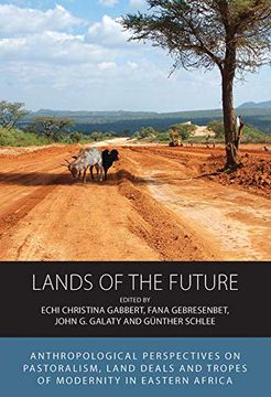 portada Lands of the Future: Anthropological Perspectives on Pastoralism, Land Deals and Tropes of Modernity in Eastern Africa (Integration and Conflict Studies, 23) 