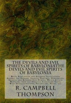 portada The Devils and Evil Spirits of Babylonia: Being Babylonian and Assyrian Incantations Against the Demons, Ghouls, Vampires, Hobgoblins, Ghosts, and Kin (en Inglés)