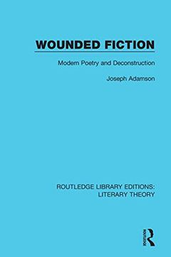 portada Wounded Fiction: Modern Poetry and Deconstruction (Routledge Library Editions: Literary Theory) (en Inglés)