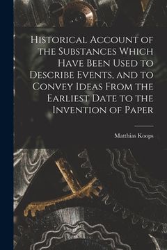 portada Historical Account of the Substances Which Have Been Used to Describe Events, and to Convey Ideas From the Earliest Date to the Invention of Paper (en Inglés)