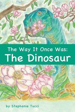 portada The Way It Once Was: The Dinosaur (en Inglés)