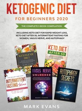 portada Ketogenic Diet for Beginners 2020: The Complete 5 Book Compilation Including - Keto for Rapid Weight Loss, For After 50, Intermittent Fasting for Wome