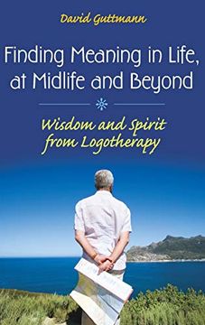 portada Finding Meaning in Life, at Midlife and Beyond: Wisdom and Spirit From Logotherapy (Social and Psychological Issues: Challenges and Solutions) (en Inglés)