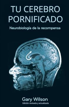 portada Tu Cerebro Pornificado: Neurobiología de la Recompensa