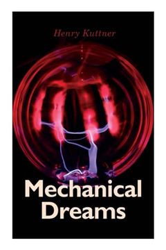 portada Mechanical Dreams: 2 Sci-Fi Classics by Henry Kuttner: The Ego Machine & Where the World is Quiet (en Inglés)