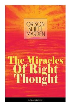portada The Miracles of Right Thought (Unabridged): Unlock the Forces Within Yourself: How to Strangle Every Idea of Deficiency, Imperfection or Inferiority - 