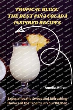 portada Tropical Bliss: The Best Piña Colada Inspired Recipes (en Inglés)