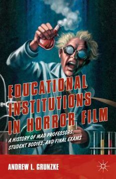 portada Educational Institutions in Horror Film: A History of Mad Professors, Student Bodies, and Final Exams (in English)