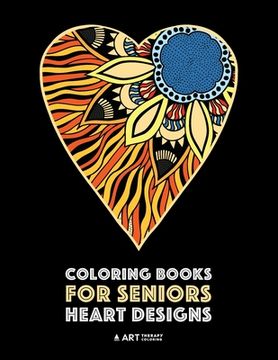 portada Coloring Books for Seniors: Heart Designs: Stress Relieving Hearts & Heart Patterns; Art Therapy & Meditation Practice For Relaxation (in English)