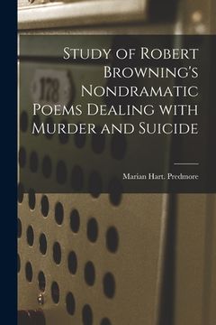 portada Study of Robert Browning's Nondramatic Poems Dealing With Murder and Suicide