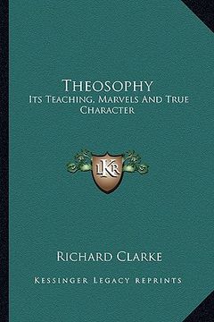 portada theosophy: its teaching, marvels and true character (en Inglés)