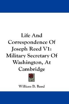 portada life and correspondence of joseph reed v1: military secretary of washington, at cambridge (en Inglés)
