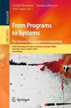 portada From Programs to Systems - the Systems Perspective in Computing: Etaps Workshop, fps 2014, in Honor of Joseph Sifakis, Grenoble, France, April 6, 2014, Proceedings (Lecture Notes in Computer Science) 