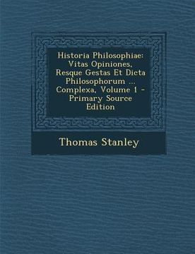 portada Historia Philosophiae: Vitas Opiniones, Resque Gestas Et Dicta Philosophorum ... Complexa, Volume 1 - Primary Source Edition (en Latin)
