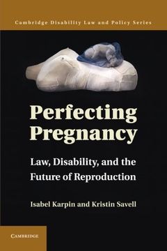 portada Perfecting Pregnancy: Law, Disability, and the Future of Reproduction (Cambridge Disability law and Policy Series) (in English)