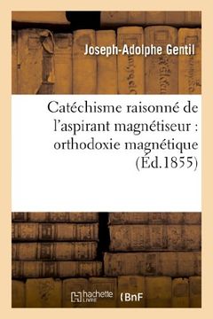 portada Catéchisme raisonné de l'aspirant magnétiseur: orthodoxie magnétique (Sciences) (French Edition)