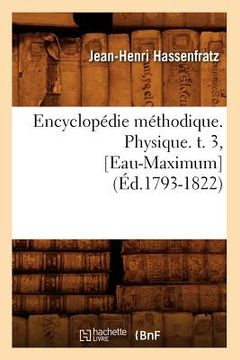 portada Encyclopédie Méthodique. Physique. T. 3, [Eau-Maximum] (Éd.1793-1822) (en Francés)