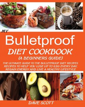 portada My Bulletproof Diet Cookbook (a Beginner'S Guide): The Ultimate Guide to the Bulletproof Diet Recipes: Recipes to Help you Lose up to 1 lbs Every Day, Regain Energy and Live a Healthy Lifestyle. 