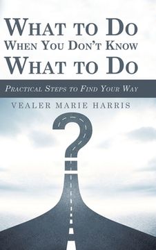 portada What to Do When You Don't Know What to Do: Practical Steps to Find Your Way (en Inglés)