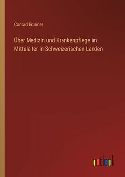 portada Über Medizin und Krankenpflege im Mittelalter in Schweizerischen Landen (en Alemán)