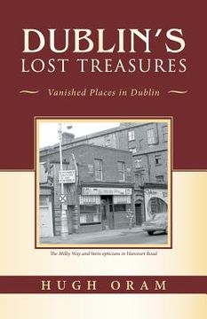 portada Dublin's Lost Treasures: Vanished Places in Dublin (in English)