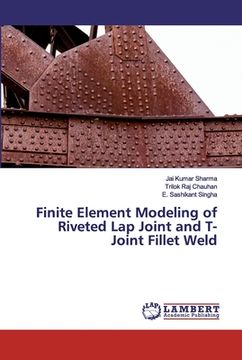 portada Finite Element Modeling of Riveted Lap Joint and T-Joint Fillet Weld (en Inglés)