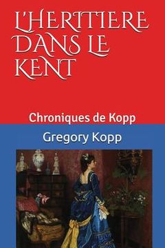 portada L'héritière dans le Kent: Chroniques de Kopp (in French)