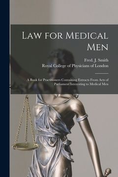 portada Law for Medical Men: a Book for Practitioners Containing Extracts From Acts of Parliament Interesting to Medical Men (en Inglés)