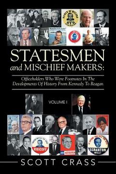 portada Statesmen and Mischief Makers: Officeholders Who Were Footnotes in the Developments of History from Kennedy to Reagan (in English)