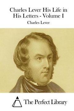 portada Charles Lever His Life in His Letters - Volume I (en Inglés)