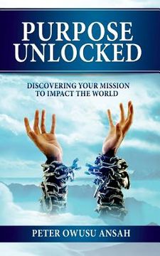 portada Purpose Unlocked: Discovering Your Mission to Impact the World (en Inglés)