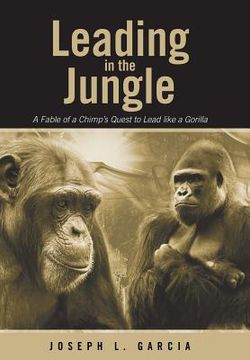portada Leading in the Jungle: A Fable of a Chimp's Quest to Lead Like a Gorilla (en Inglés)