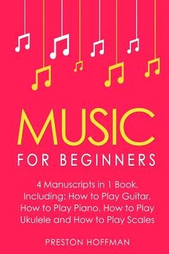 portada Music for Beginners: Bundle - The Only 4 Books You Need to Learn How to Play Music, Music Education and Music Instruction Today (en Inglés)