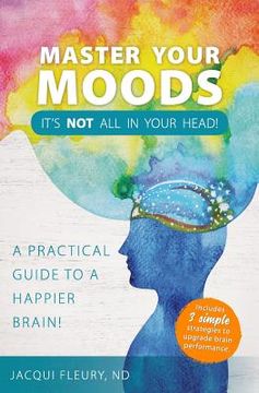 portada Master Your Moods: A Practical Guide to a Happier Brain (en Inglés)