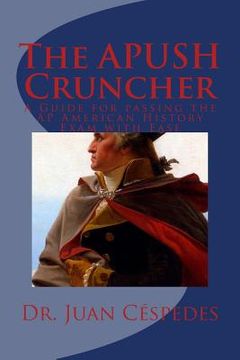 portada The APUSH Cruncher: A Guide for Passing the AP American History Exam with Ease (en Inglés)