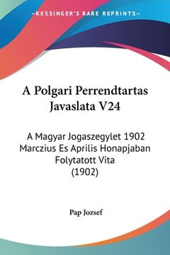 portada A Polgari Perrendtartas Javaslata V24: A Magyar Jogaszegylet 1902 Marczius Es Aprilis Honapjaban Folytatott Vita (1902) (in Hebreo)