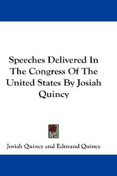 portada speeches delivered in the congress of the united states by josiah quincy