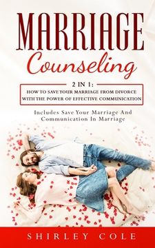 portada Marriage Counseling: 2 In 1: How To Save Your Marriage from Divorce With The Power Of Effective Communication (en Inglés)