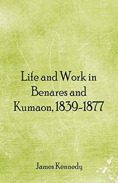 portada Life and Work in Benares and Kumaon, 1839-1877 (en Inglés)