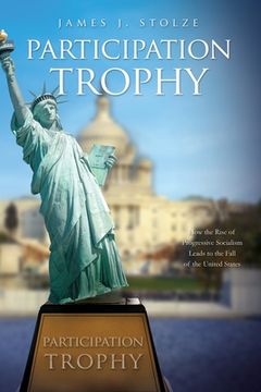 portada Participation Trophy: How the Rise of Progressive Socialism Leads to the Fall of the United States (en Inglés)
